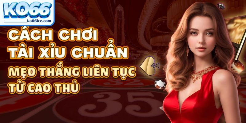 Kinh nghiệm chơi tài xỉu chiến thuật gấp thếp