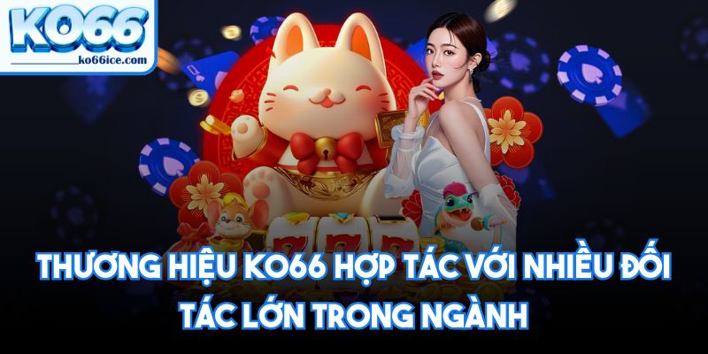 Thương hiệu KO66 hợp tác với nhiều đối tác lớn trong ngành
